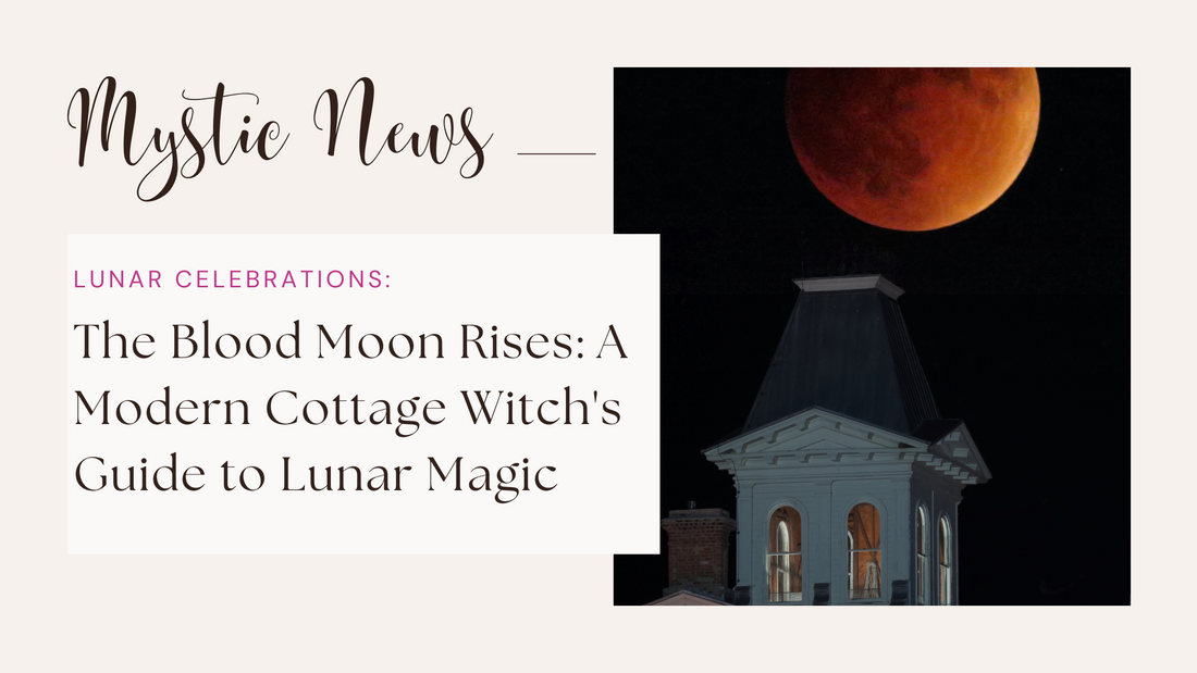 The Blood Moon Rises: A Modern Cottage Witch's Guide to Lunar Magic