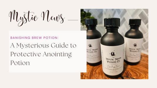 Enchant Your Space with Banishing Brew Ritual Oil: A Mysterious Guide to Protective Anointing Potion