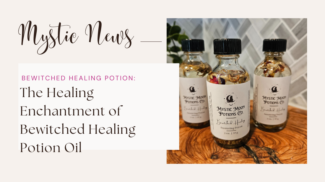 The Healing Enchantment of Bewitched Healing Potion Oil