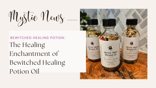 The Healing Enchantment of Bewitched Healing Potion Oil