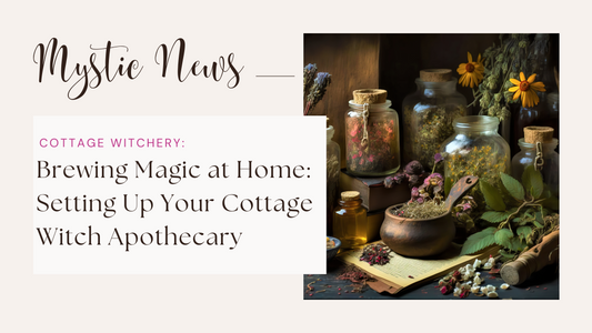 Brewing Magic at Home: Setting Up Your Cottage Witch Apothecary