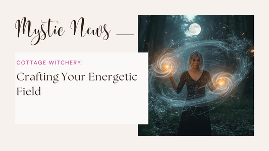 Cottage Witchery: Crafting Your Energetic Shield