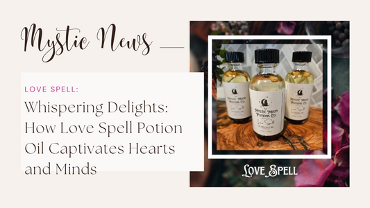 Whispering Delights: How Love Spell Potion Oil Captivates Hearts and Minds