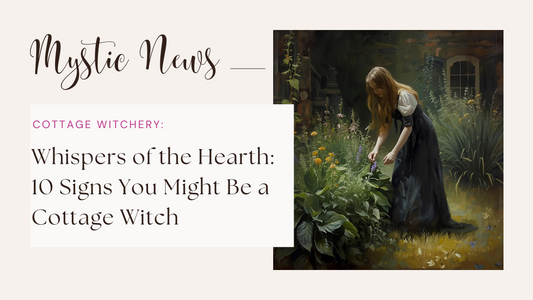 Whispers of the Hearth: 10 Signs You Might Be a Cottage Witch
