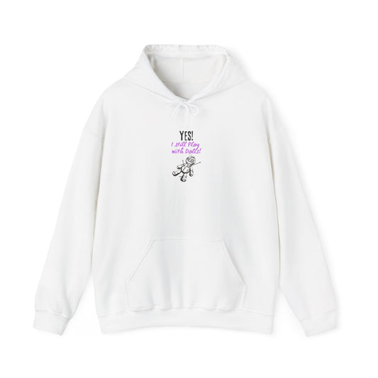 Yes, I Still Play With Dolls! Unisex Hooded Sweatshirt, Cozy Witchy Apparel, Halloween Gift, Spiritual Fashion, Everyday Wear